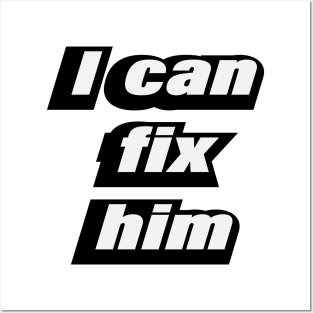 I can fix him - love quote Posters and Art